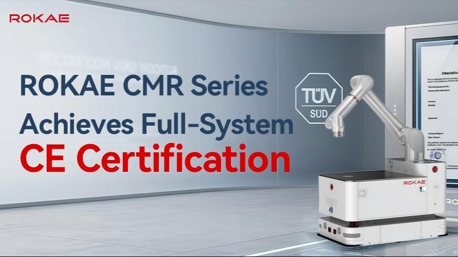 ROKAE CMR Series Mobile Manipulators Achieve Full-System CE Certification, Advancing Safe and Flexible Industrial Automation